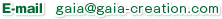 E-mail�Fgaia@gaia-creation.com